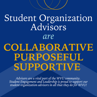 Advisors are a vital part of the WVU community.  Student Engagement and Leadership is proud to support our student organization advisors in all that they do for WVU!